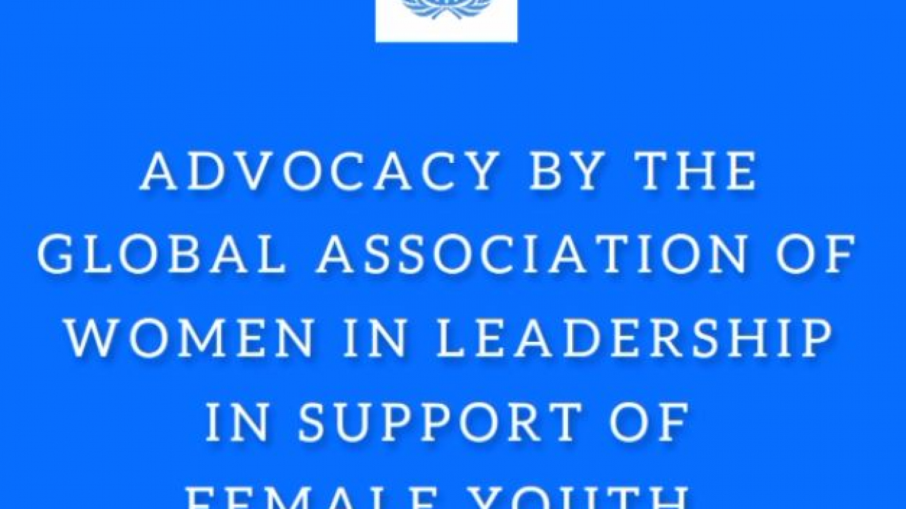 Advocacy by the Global Association of Women in Leadership in Support of Female Youth